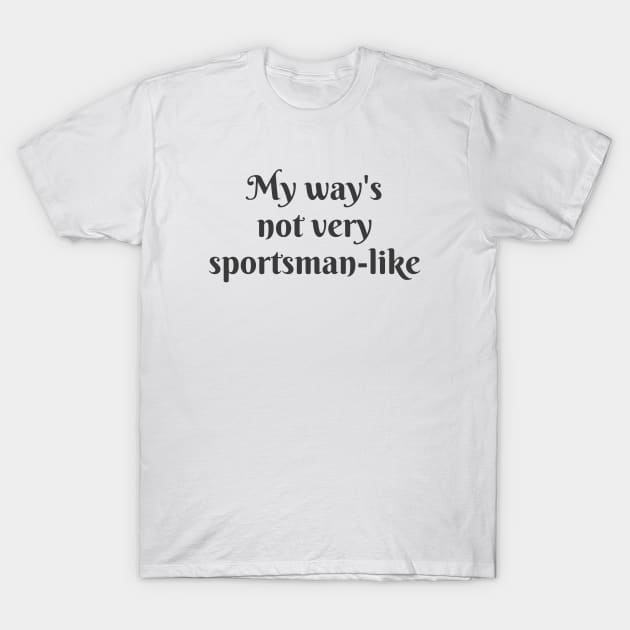 Not Very Sportsman-like T-Shirt by ryanmcintire1232